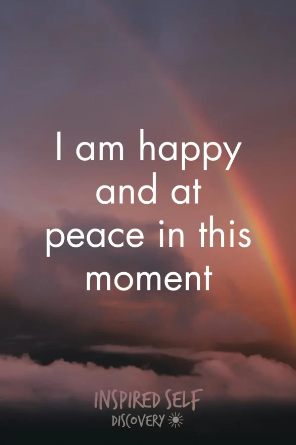 "I am happy and at peace in this moment" inspirational quote